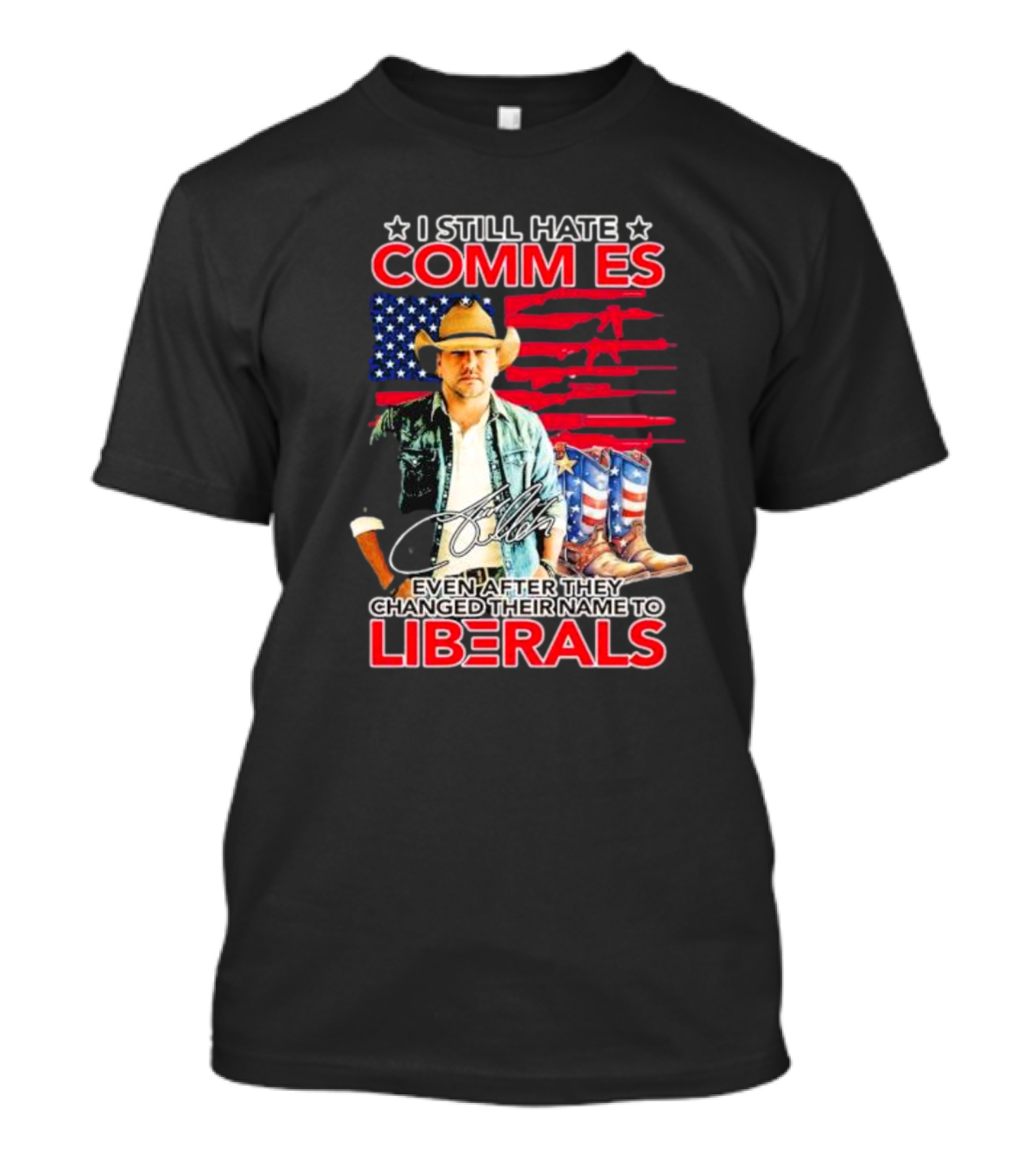 I Still Hate Commies Even After They Changed Their Name To Liberals Cowboy American Flag Boots T-Shirt