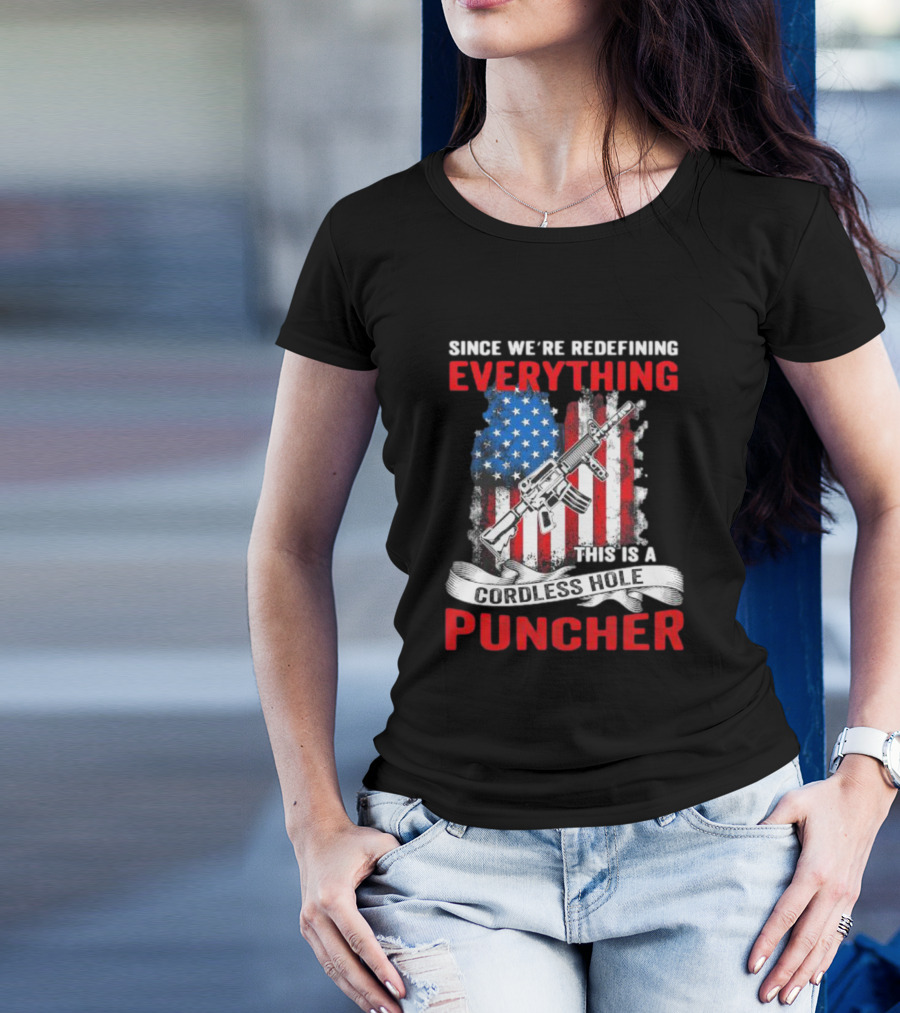 Since We’re Redefining Everything This Is A Cordless Hole Puncher American Flag Gun T-Shirt