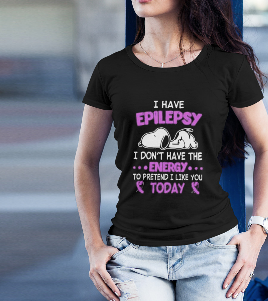 Snoopy I Have Epilepsy I Don’t Have The Energy To Pretend I Like You Today T-Shirt
