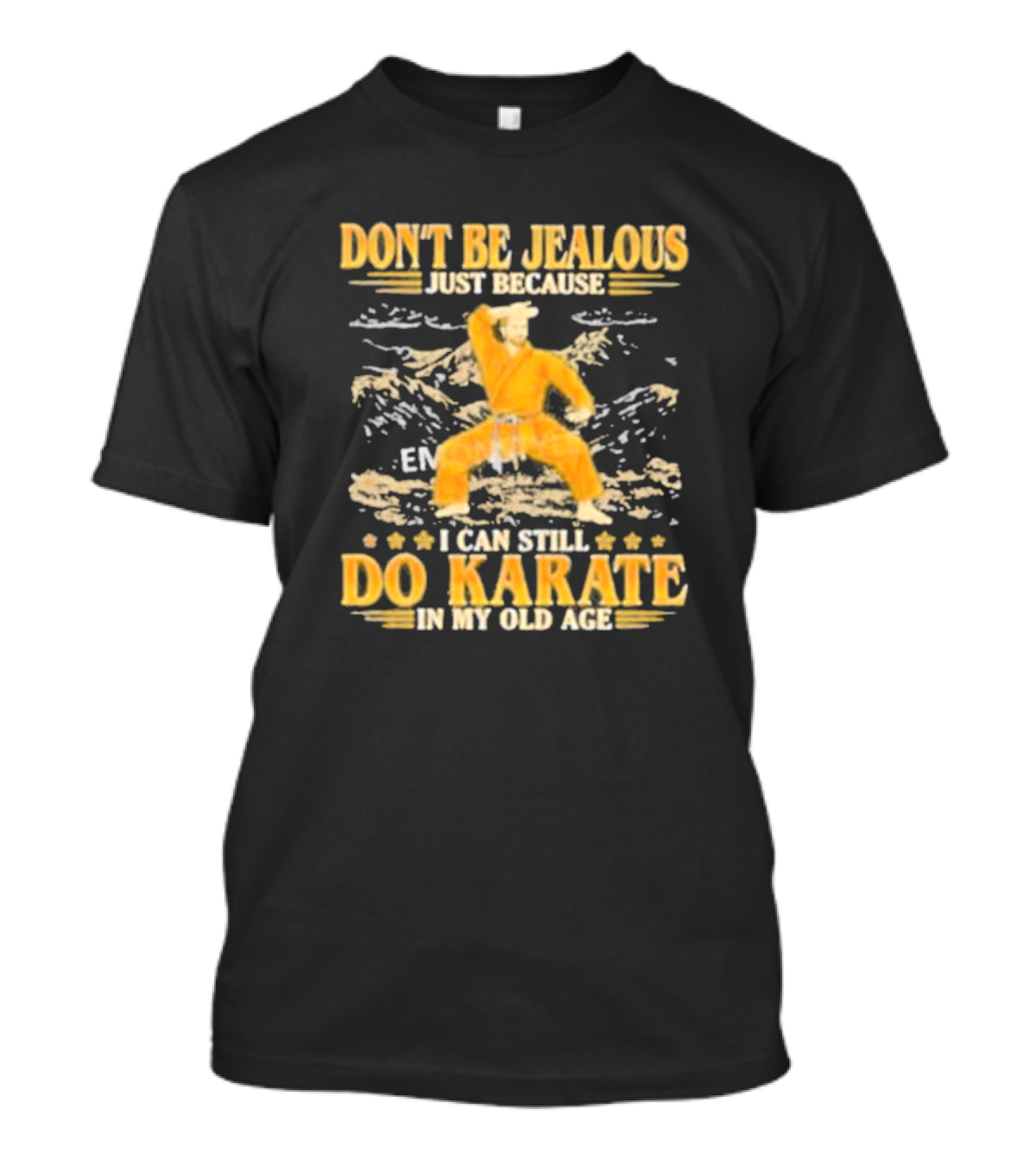 DON’T BE JEALOUS JUST BECAUSE I CAN STILL DO KARATE IN MY OLD AGE Karate Outfit Mountain Background T-Shirt