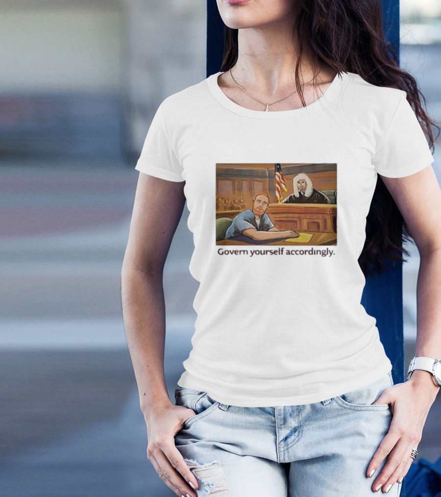 Govern Yourself Accordingly H3 Podcast Courtroom Scene T-Shirt