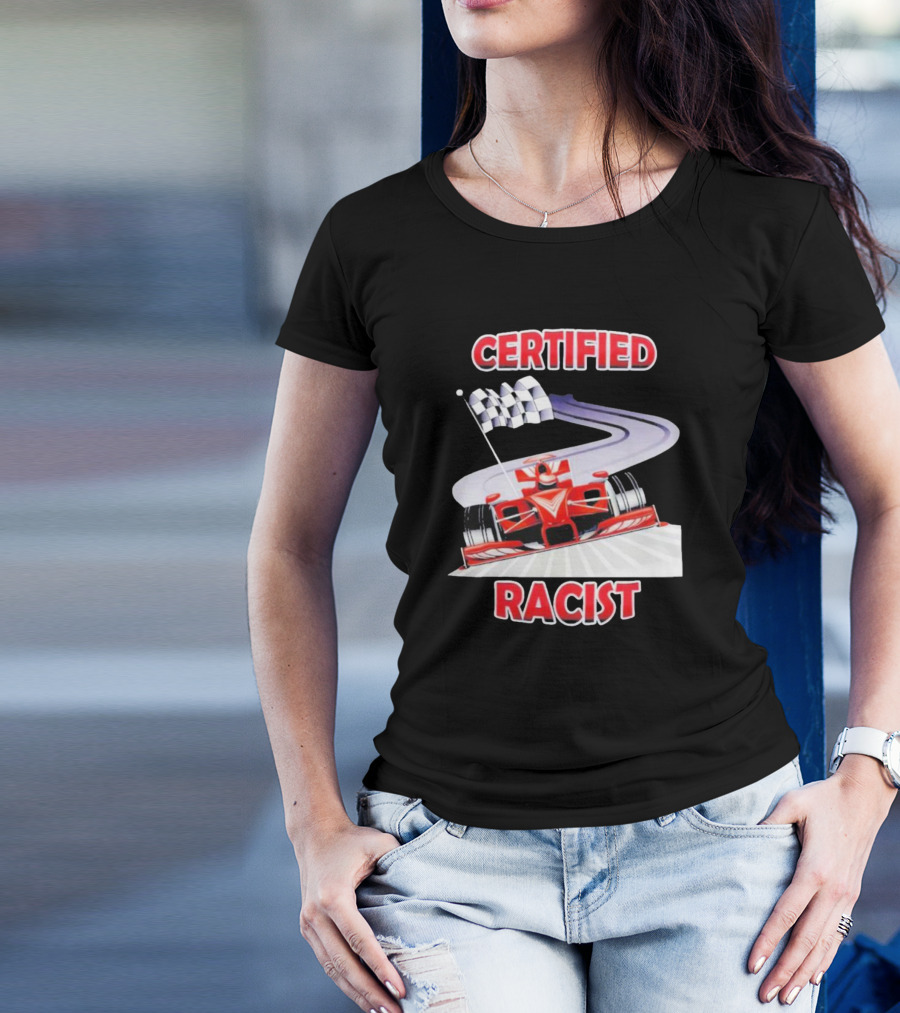 Certified Racist Race Car Chequered Flag Racing Track T-Shirt