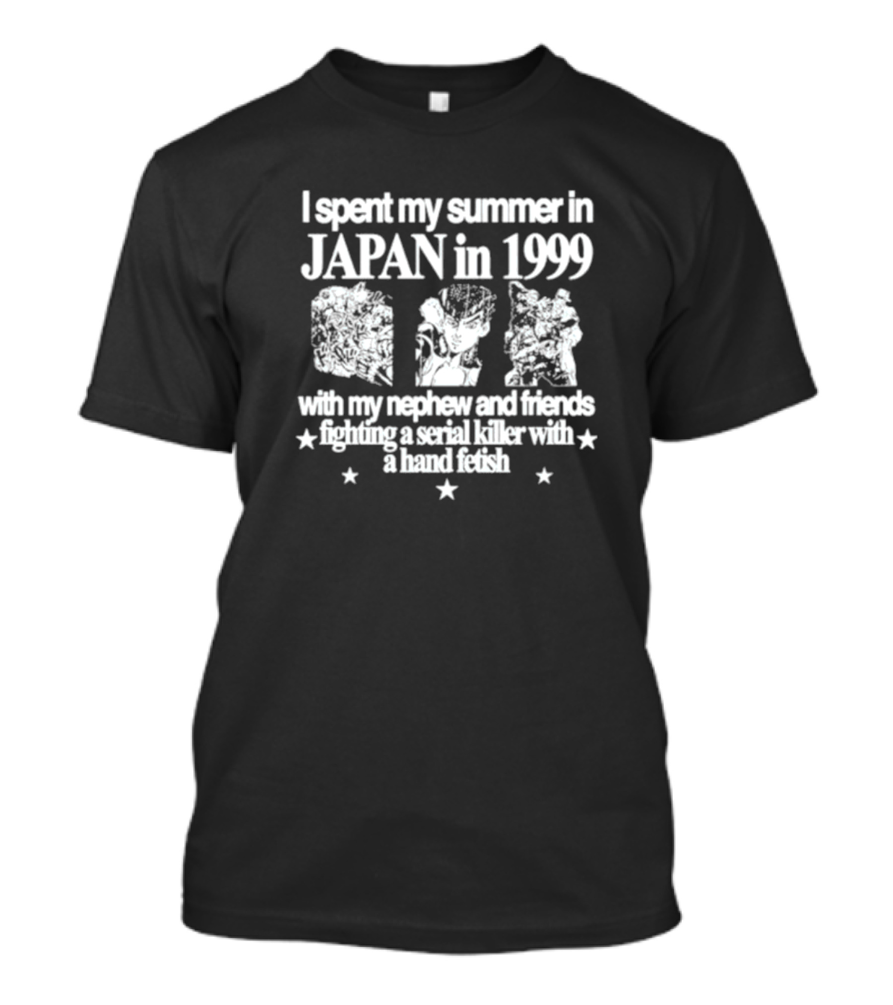 I Spent My Summer In Japan In 1999 Fighting A Serial Killer With My Nephew And Friends With A Hand Fetish T-Shirt