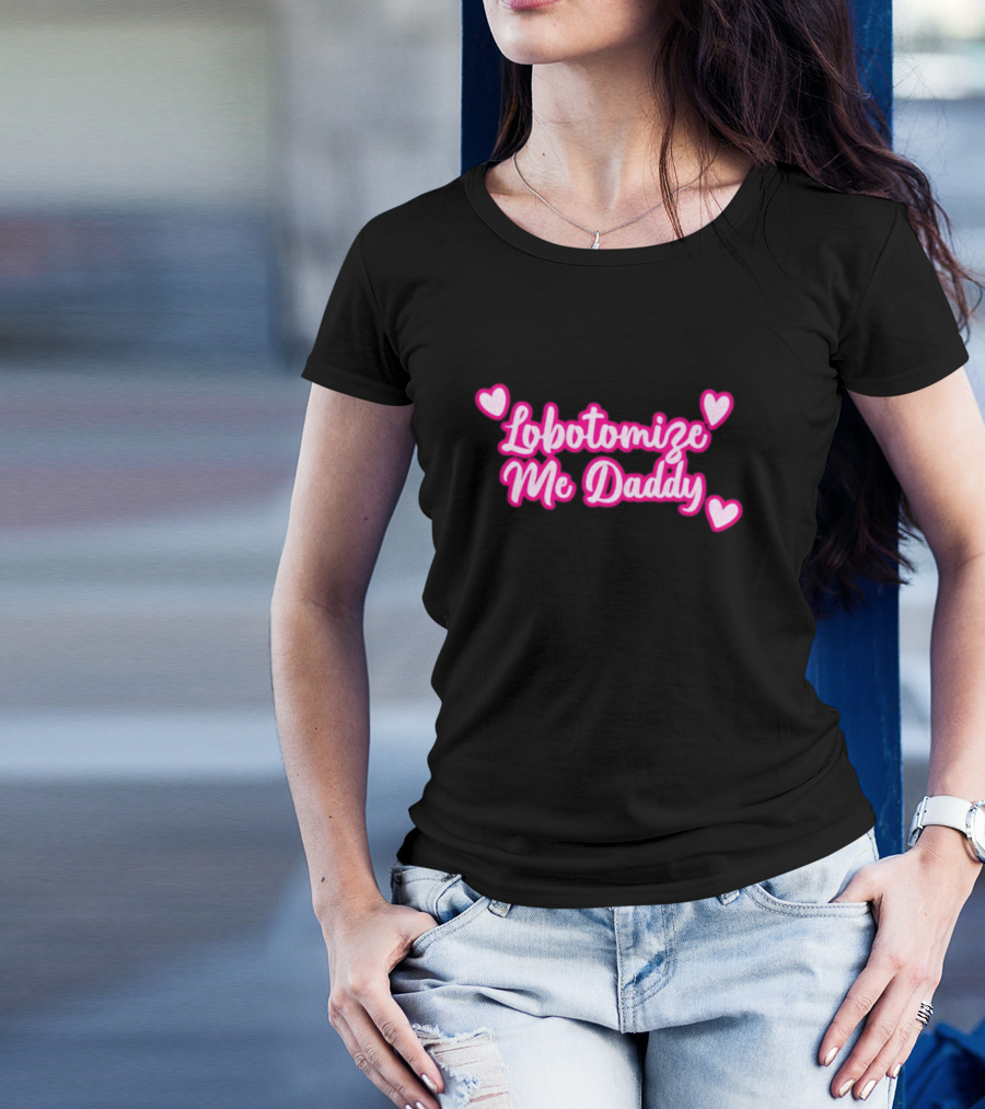 Lobotomize Me Daddy With Pink Hearts T-Shirt
