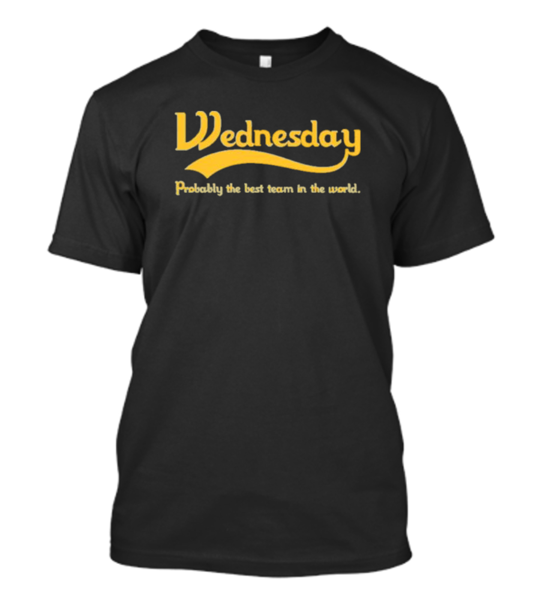 Wednesday Probably The Best Team In The World T-Shirt