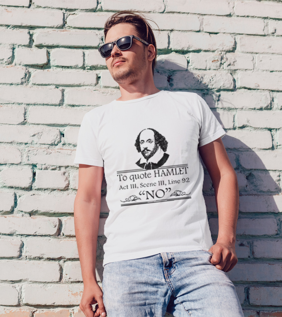 William Shakespeare To Quote Hamlet Act III Scene III Line 92 No T-Shirt