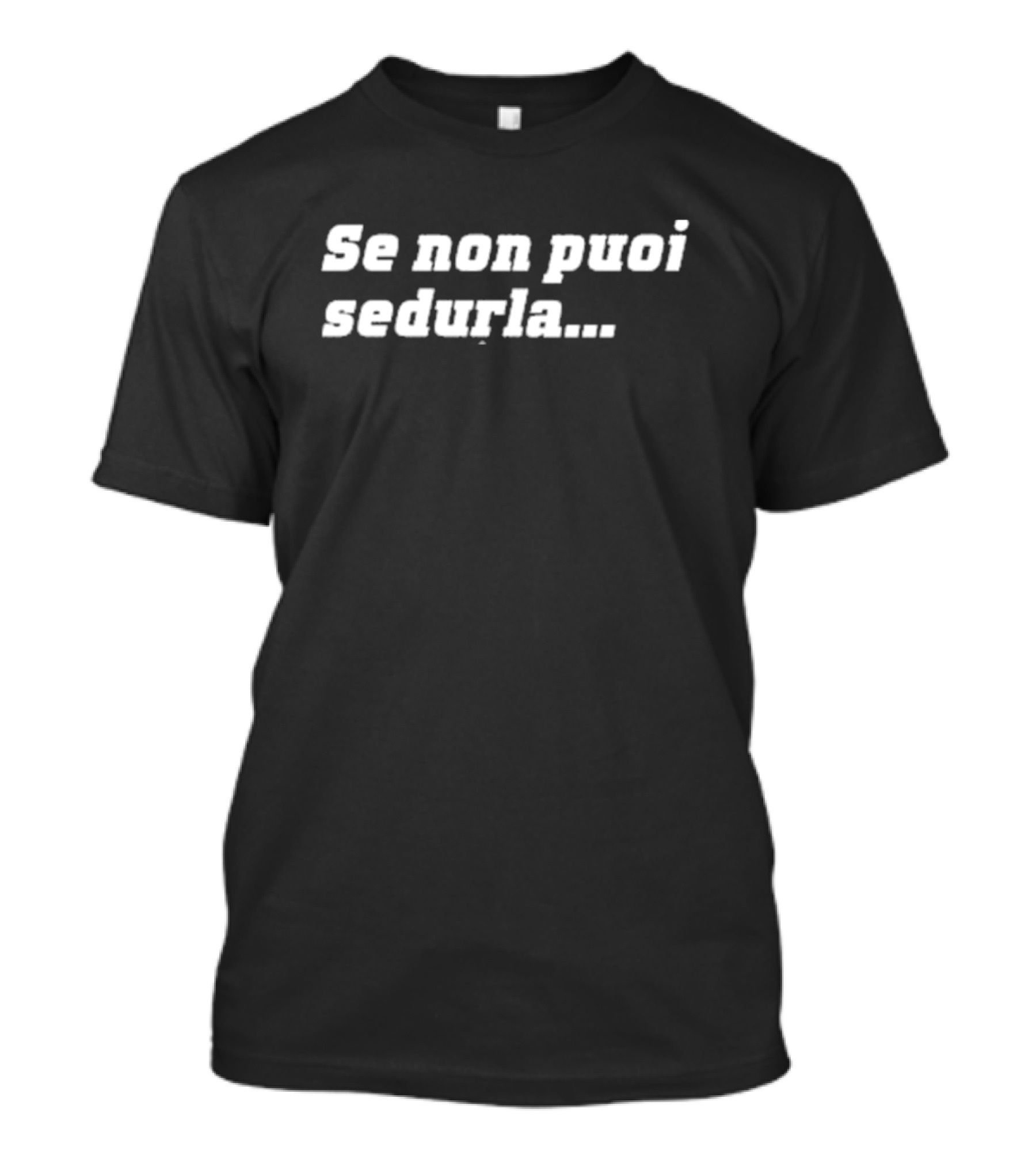 Se Non Puoi Sedurla Confindustria Phrase T-Shirt