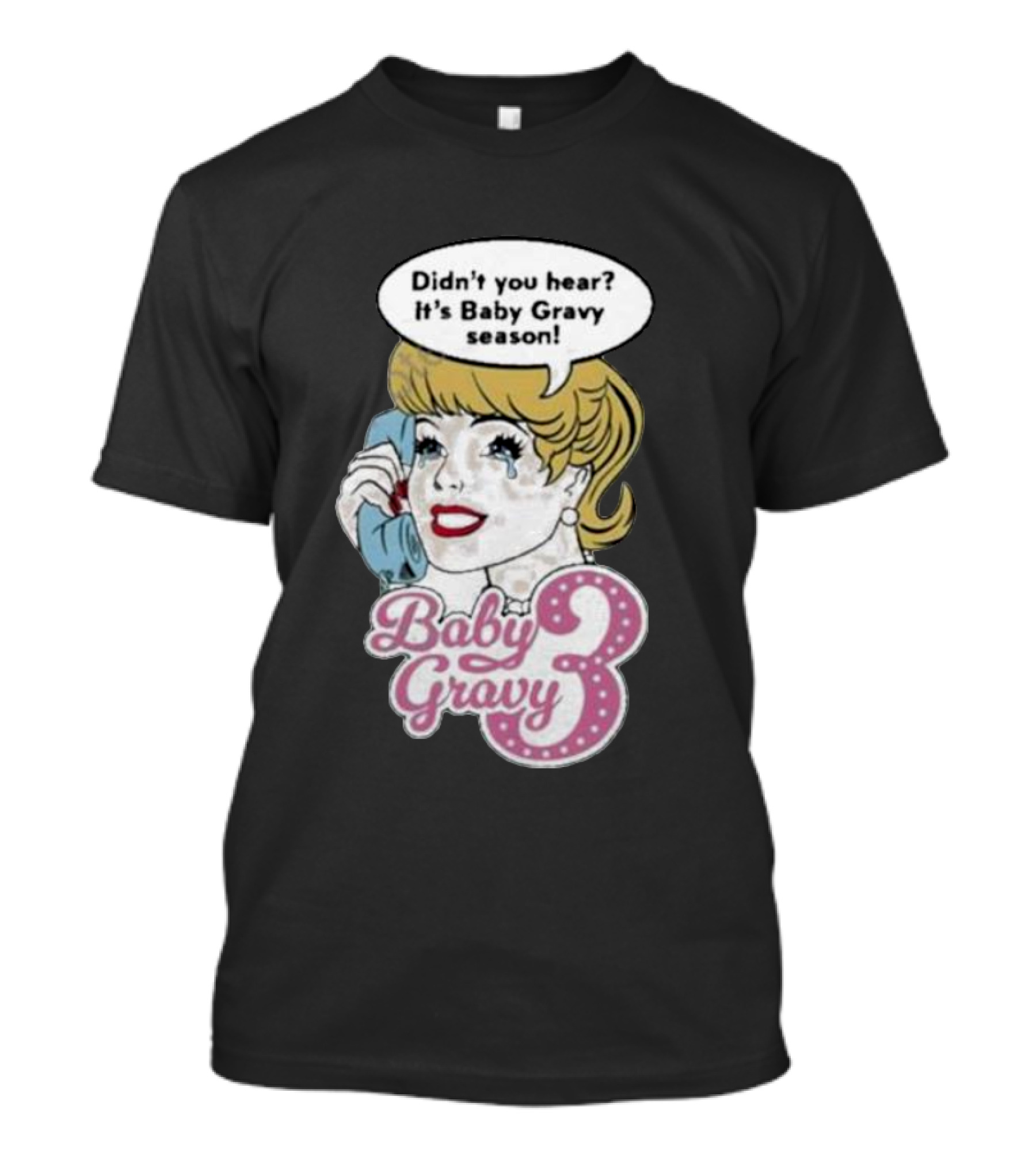 Baby Gravy 3 Didn't You Hear It's Baby Gravy Season Barbie T-Shirt