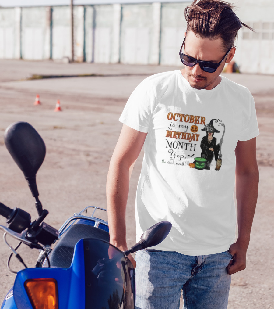 October Is My Birthday Month Yep The Whole Month Halloween Witch T-Shirt