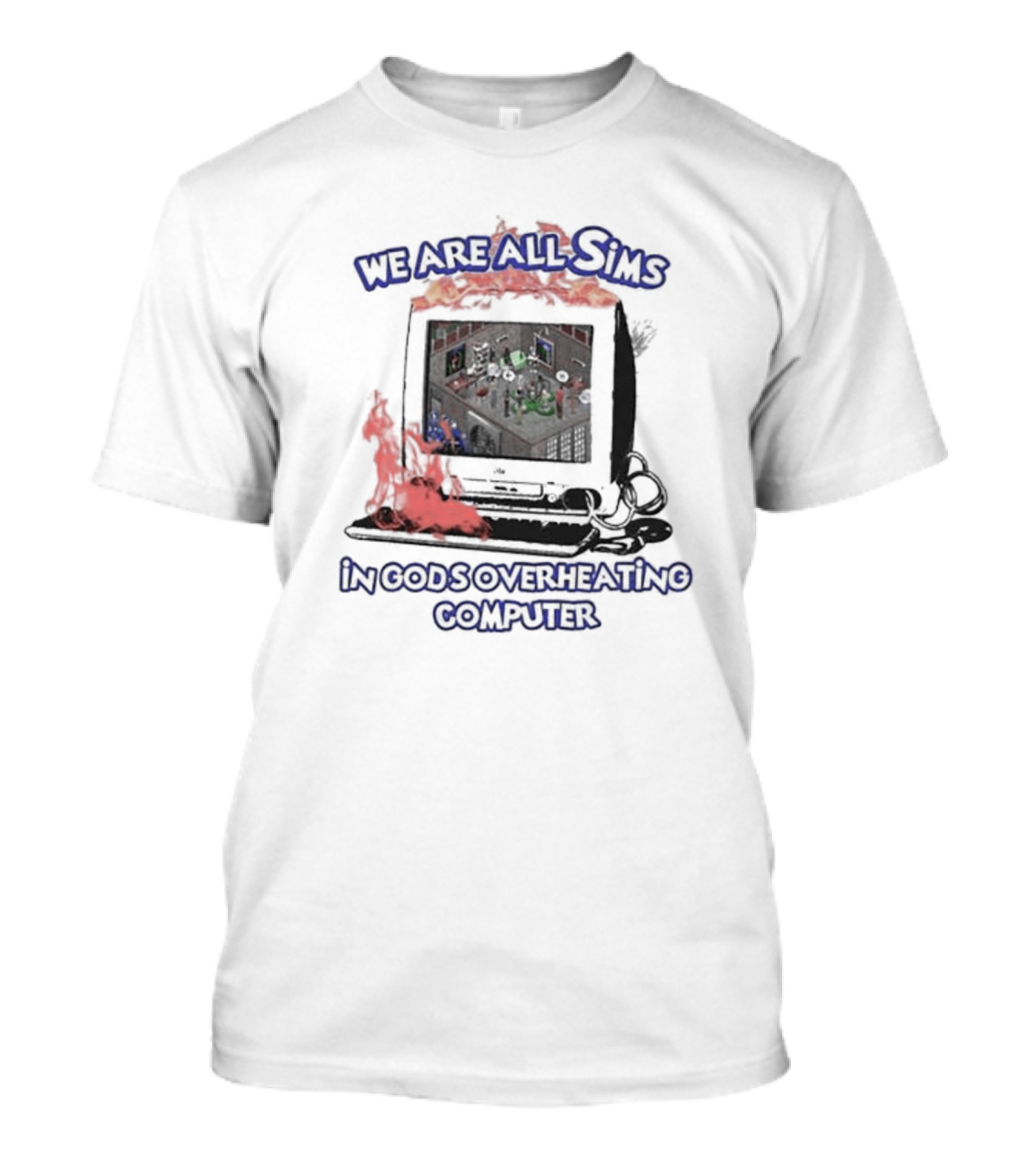 We Are All Sims In God’s Overheating Computer With Flaming Retro Monitor And Keyboard T-Shirt