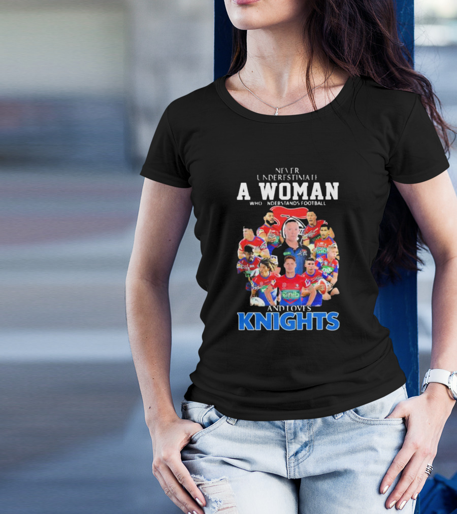 Never Underestimate A Woman Who Understands Football And Loves Newcastle Knights Football Players T-Shirt