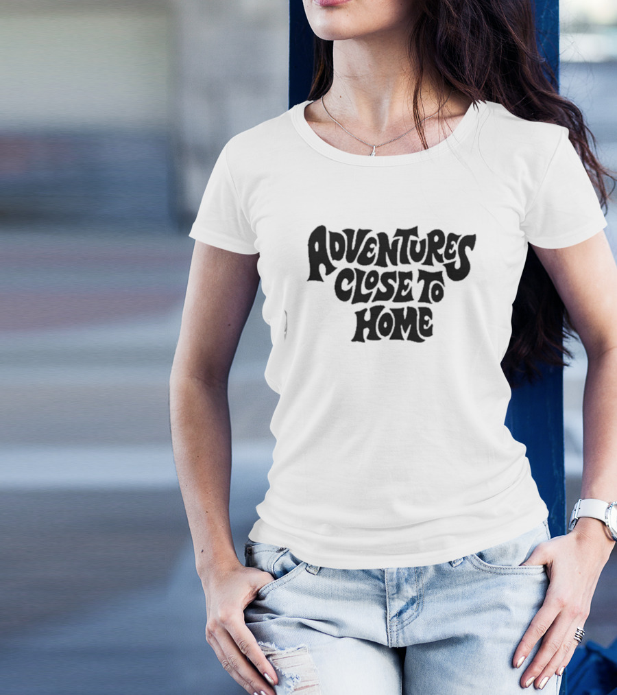 Adventures Close To Home Text In Groovy T-Shirt