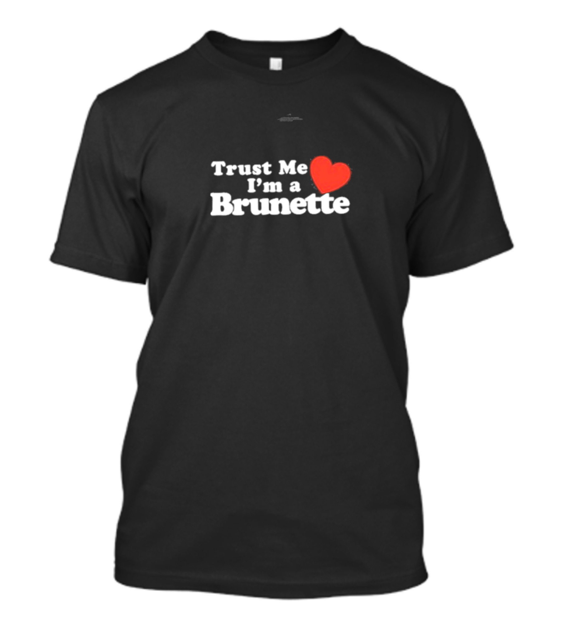 Trust Me Heart I'm A Brunette T-Shirt