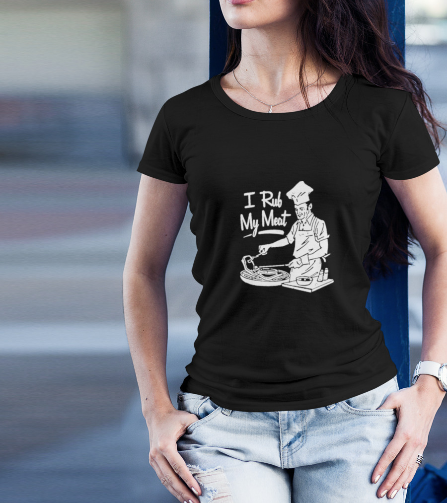 Unethicalthreads I Rub My Meat Chef Barbecue Humor T-Shirt