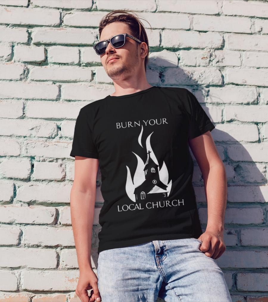 Burn Your Local Church Fire Symbolism T-Shirt