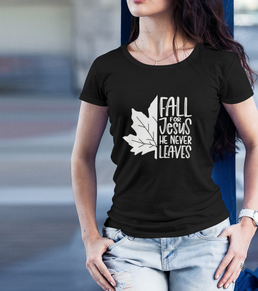 Maple Leaf Fall For Jesus He Never Leaves T-Shirt