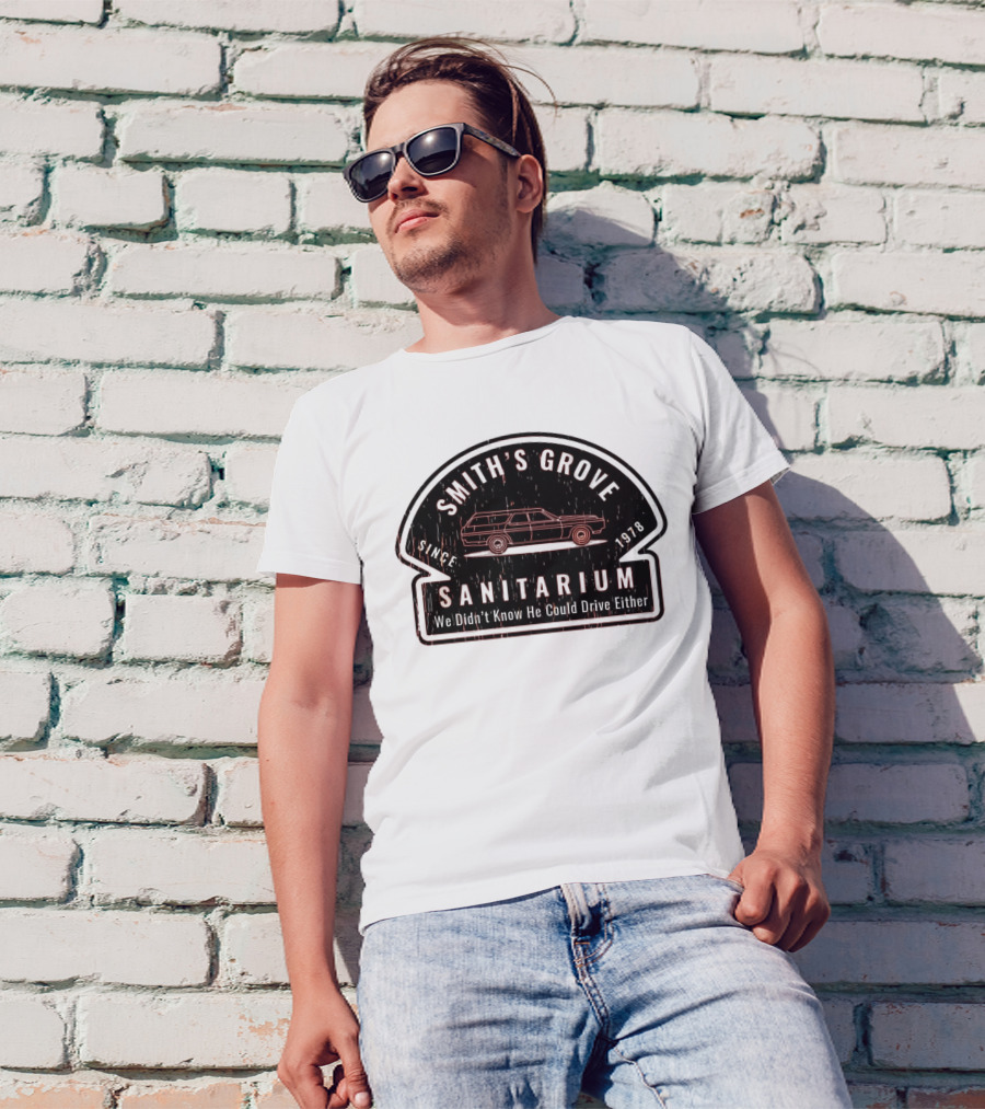Smith's Grove Sanitarium Since 1978 We Didn't Know He Could Drive Either T-Shirt