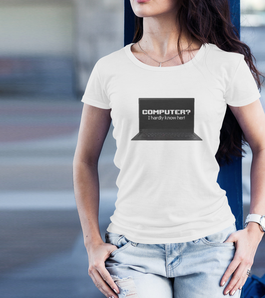 COMPUTER I Hardly Know Her Laptop Screen Retro Joke T-Shirt