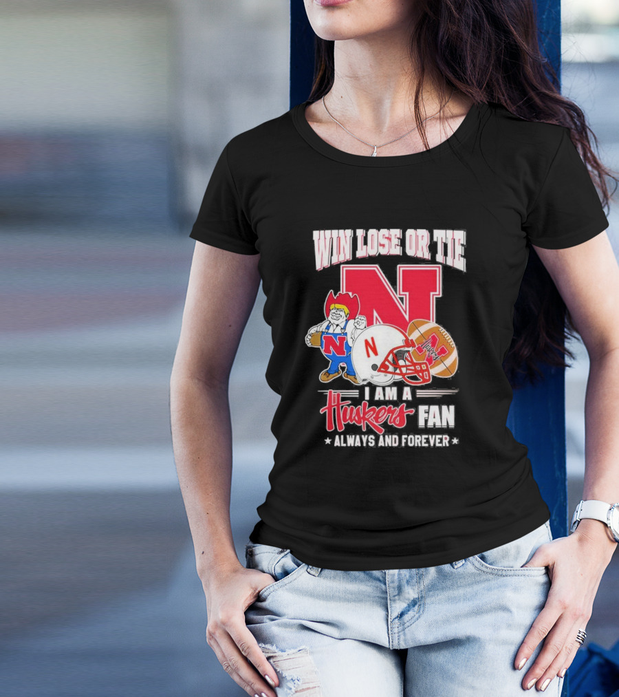 Win Lose Or Tie Nebraska Huskers Fan Always And Forever T-Shirt
