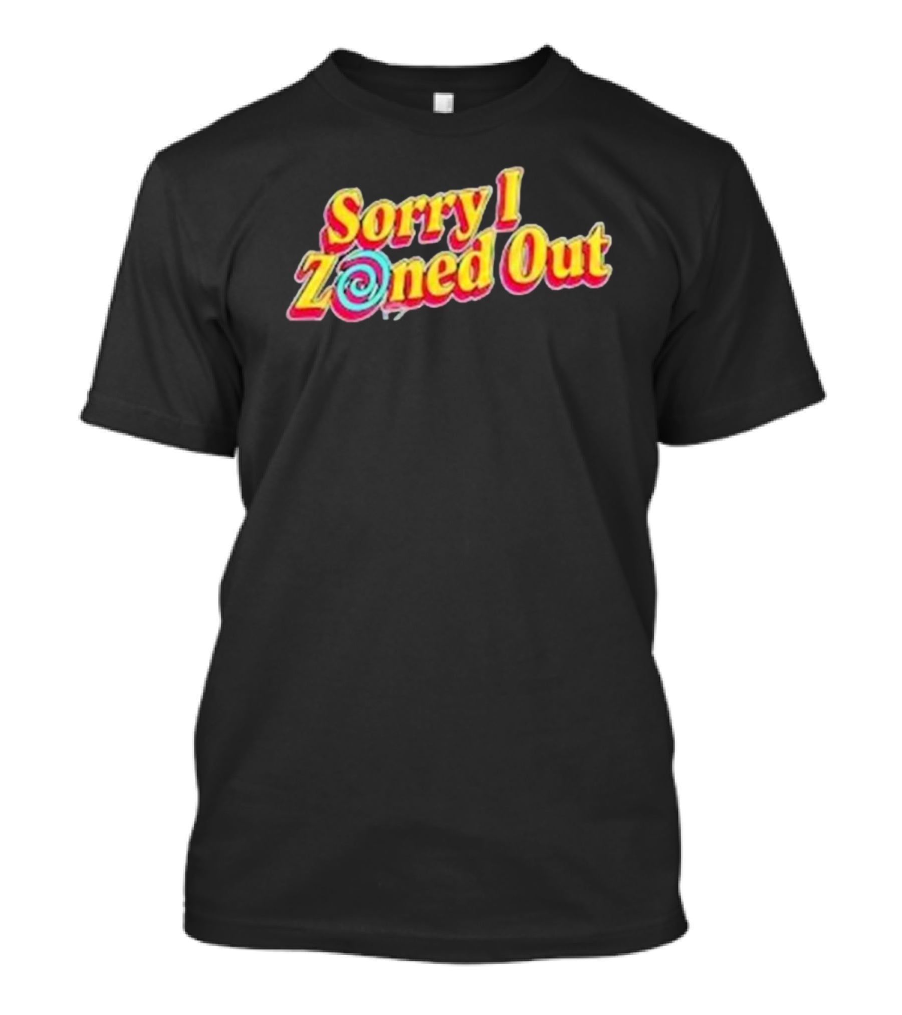 Sorry I Zoned Out T-Shirt