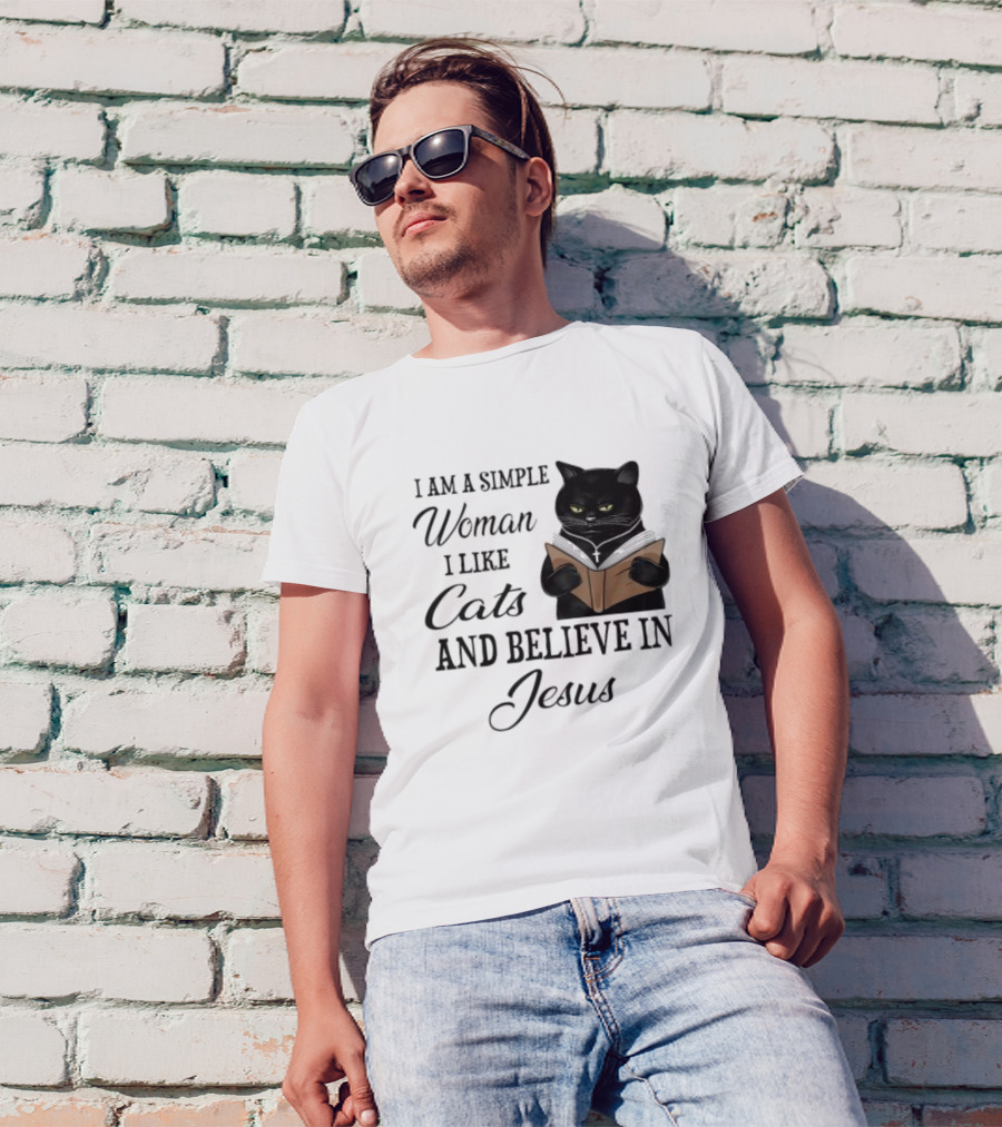 I Am A Simple Woman Who Likes Cats And Believes In Jesus T-Shirt