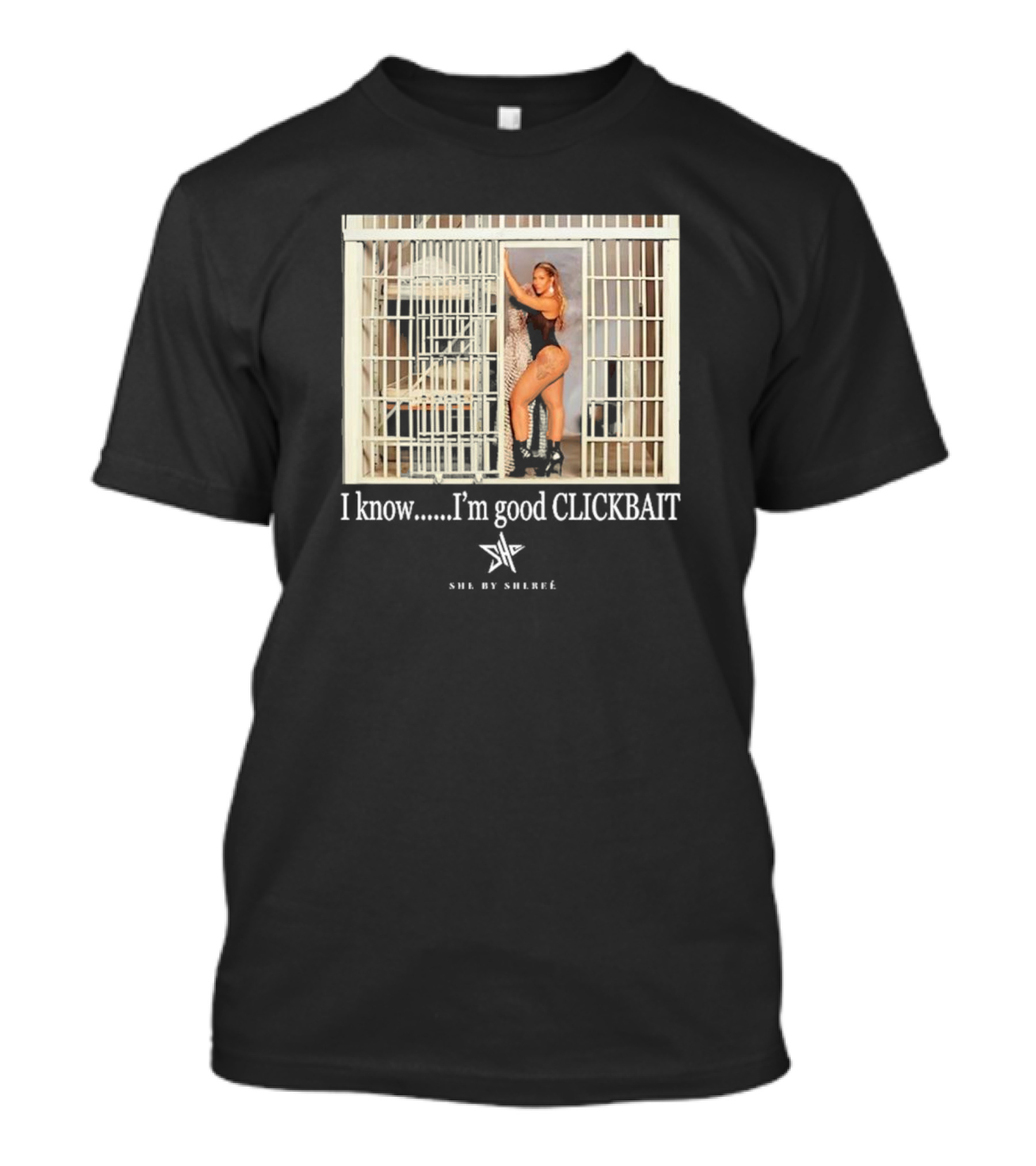 She By Shereé I Know I’m Good Clickbait Jail Cell Lingerie Pose T-Shirt