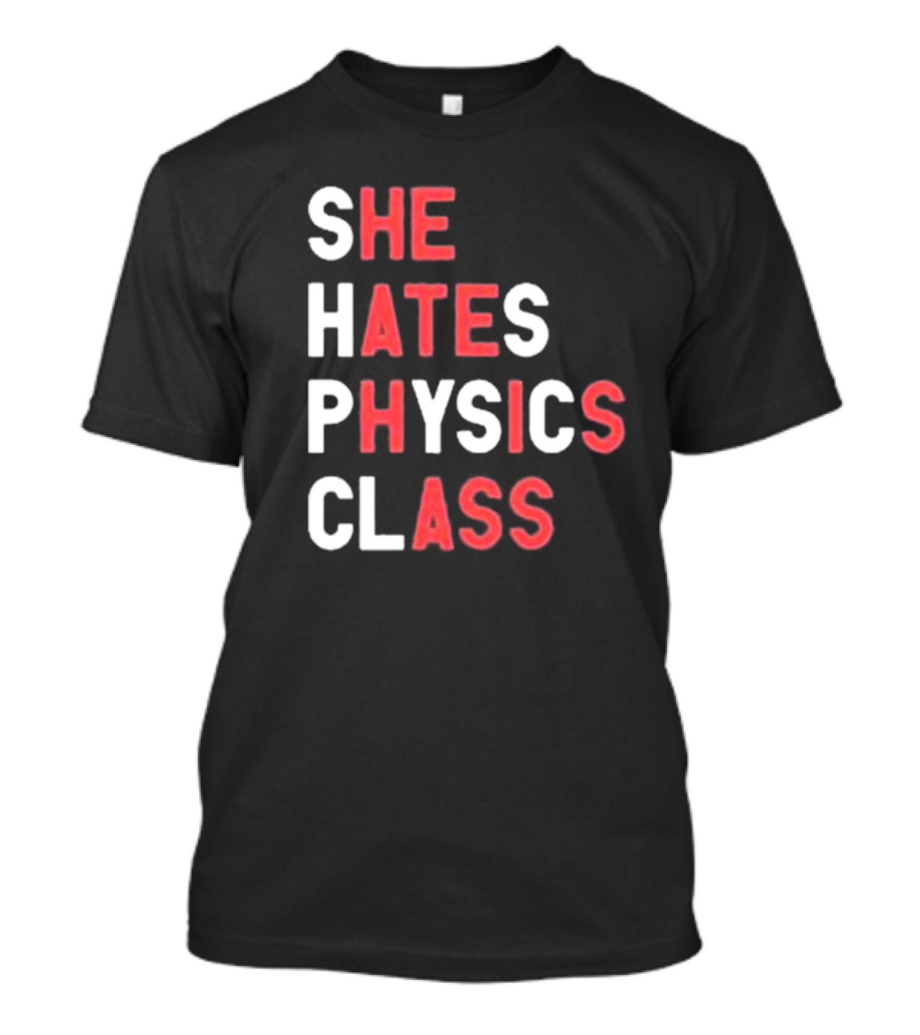 SHE HATES PHYSICS CLASS T-Shirt
