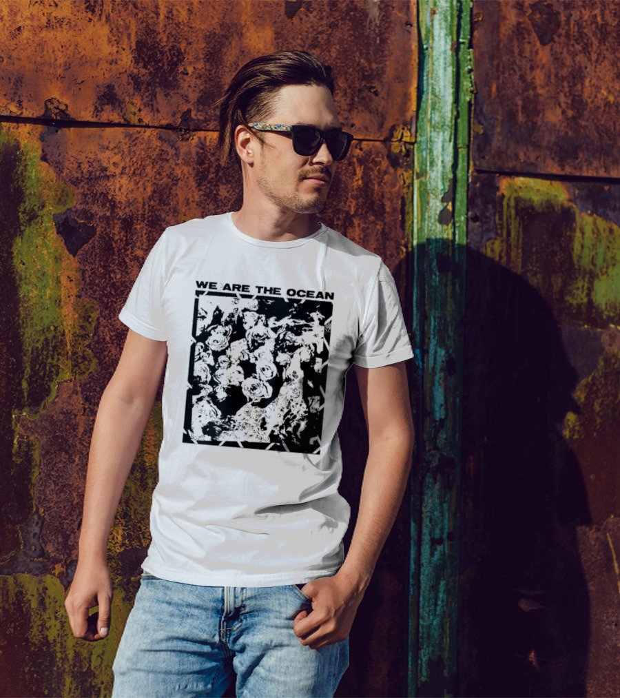 We Are The Ocean Maybe Today Maybe Tomorrow Roses T-Shirt