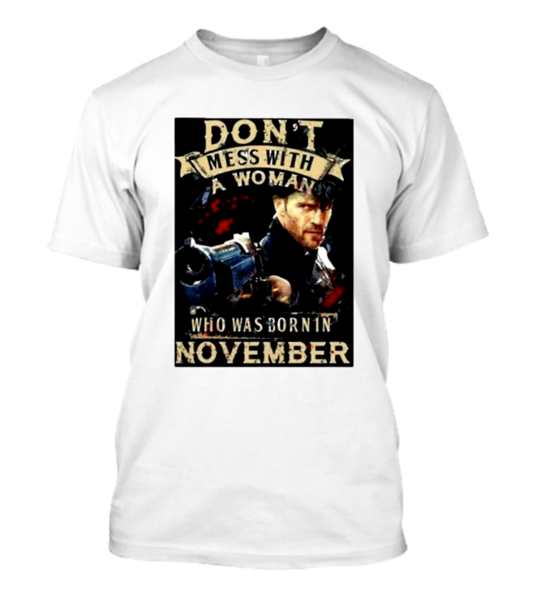 Don't Mess With A Woman Who Was Born In November Action Hero T-Shirt