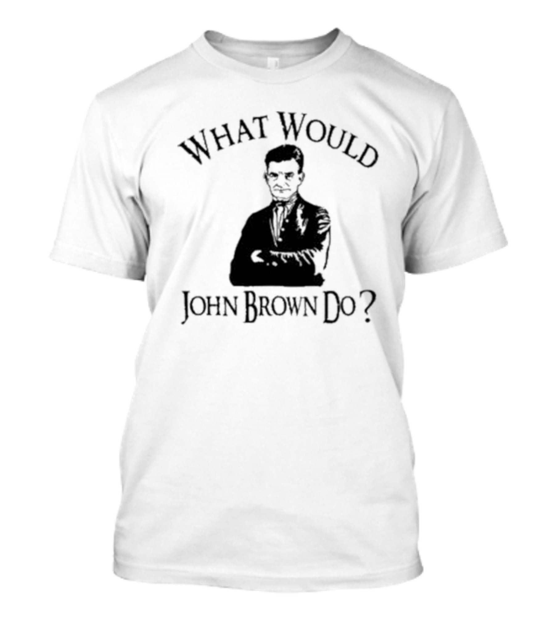 What Would John Brown Do Black T-Shirt