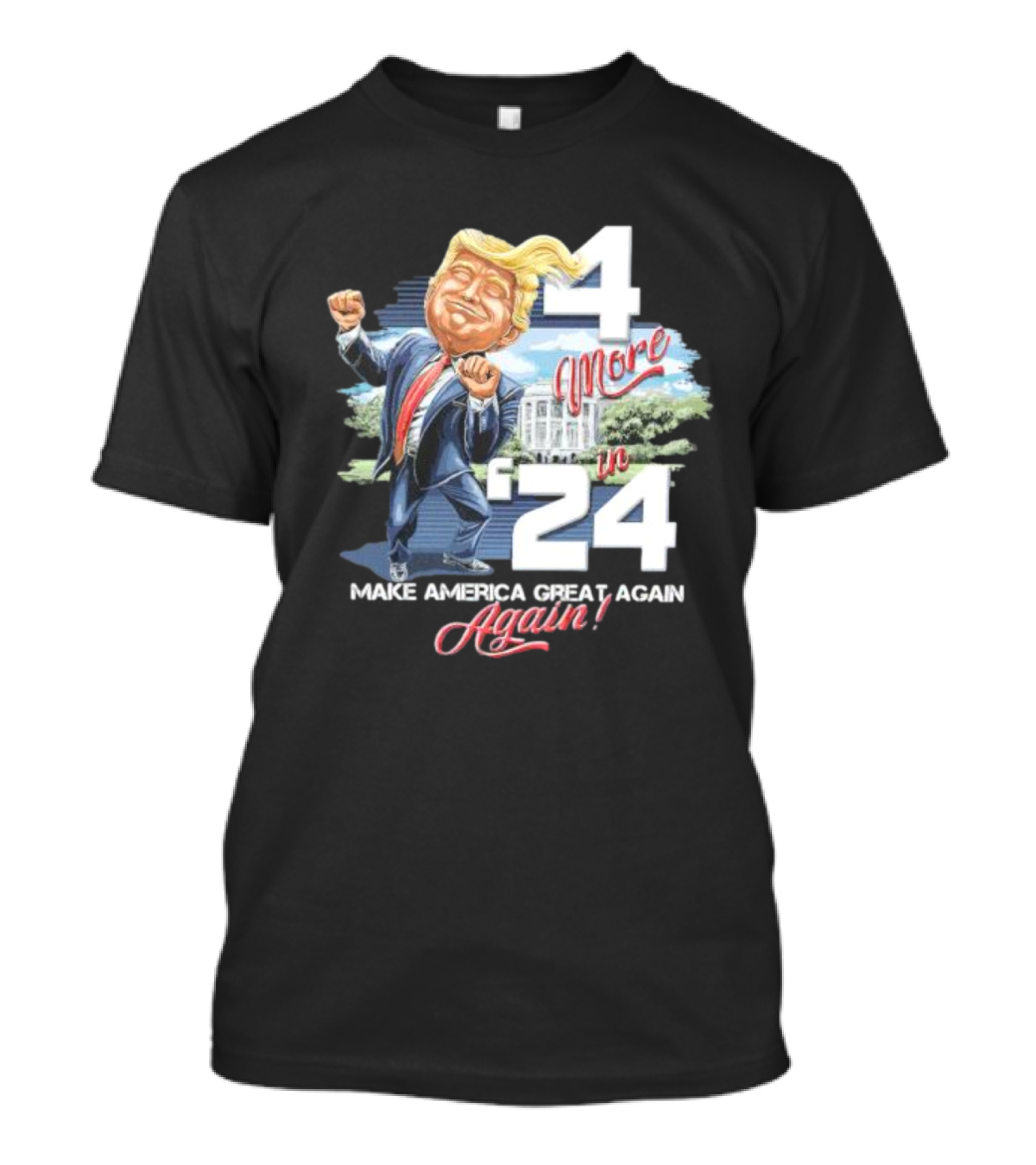 4 More In '24 Make America Great Again White House T-Shirt