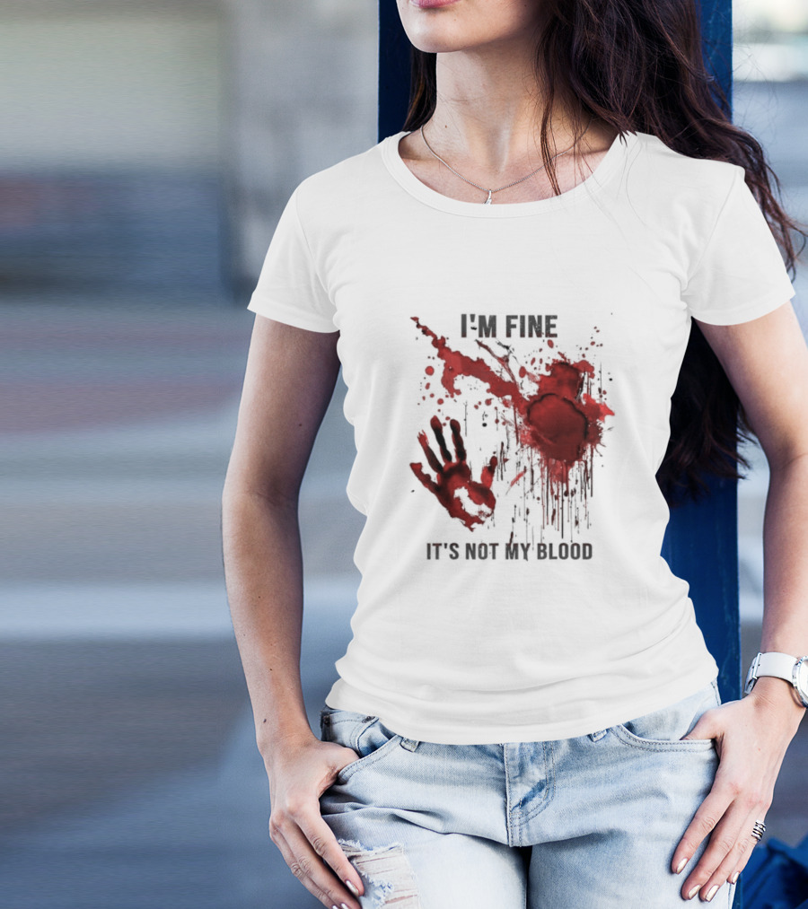 I'm Fine It's Not My Blood Splatter Handprint Stain T-Shirt