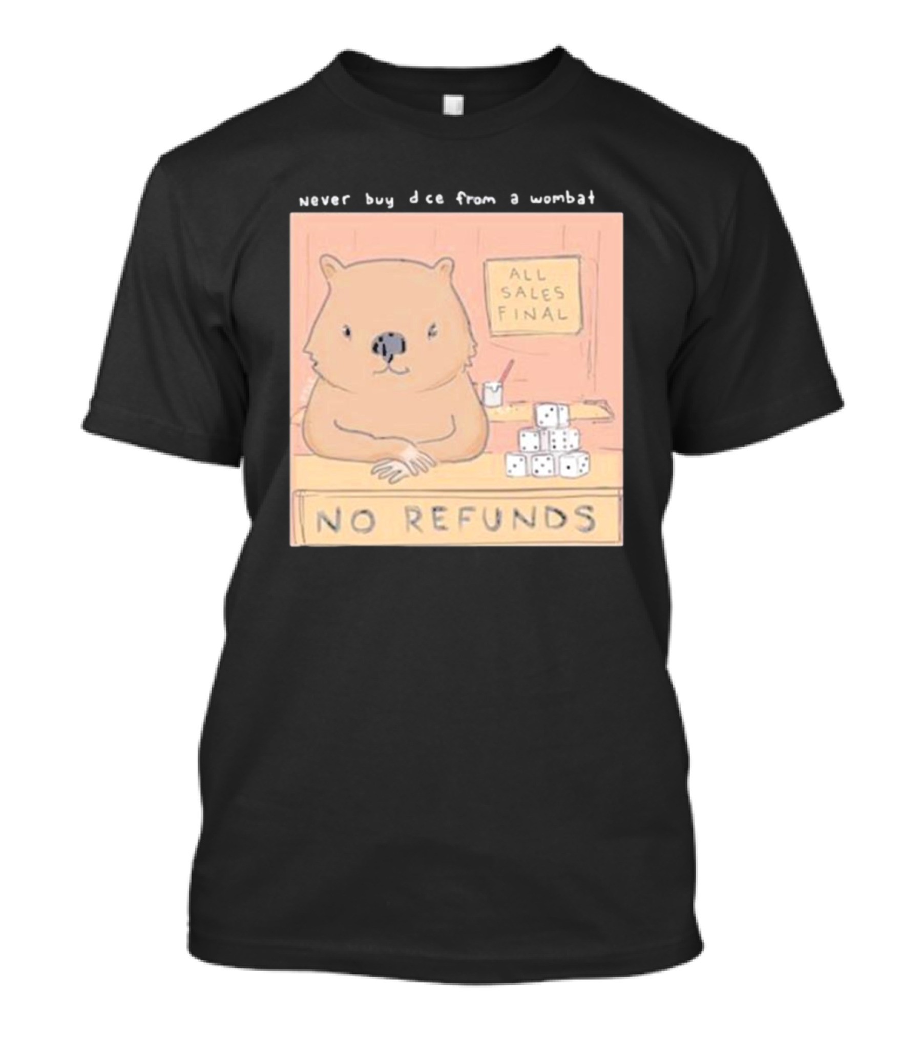 Never Buy Dice From A Wombat All Sales Final No Refunds T-Shirt