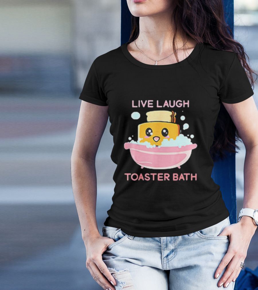 Live Laugh Toaster Bath Happy Toast In Bubble Bath T-Shirt