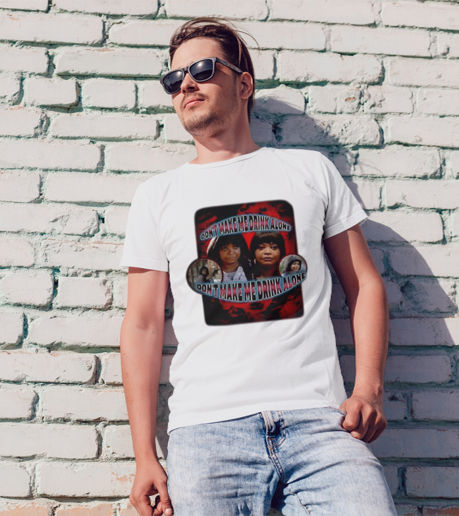 Don't Make Me Drink Alone Sadstreet Iconic Characters T-Shirt