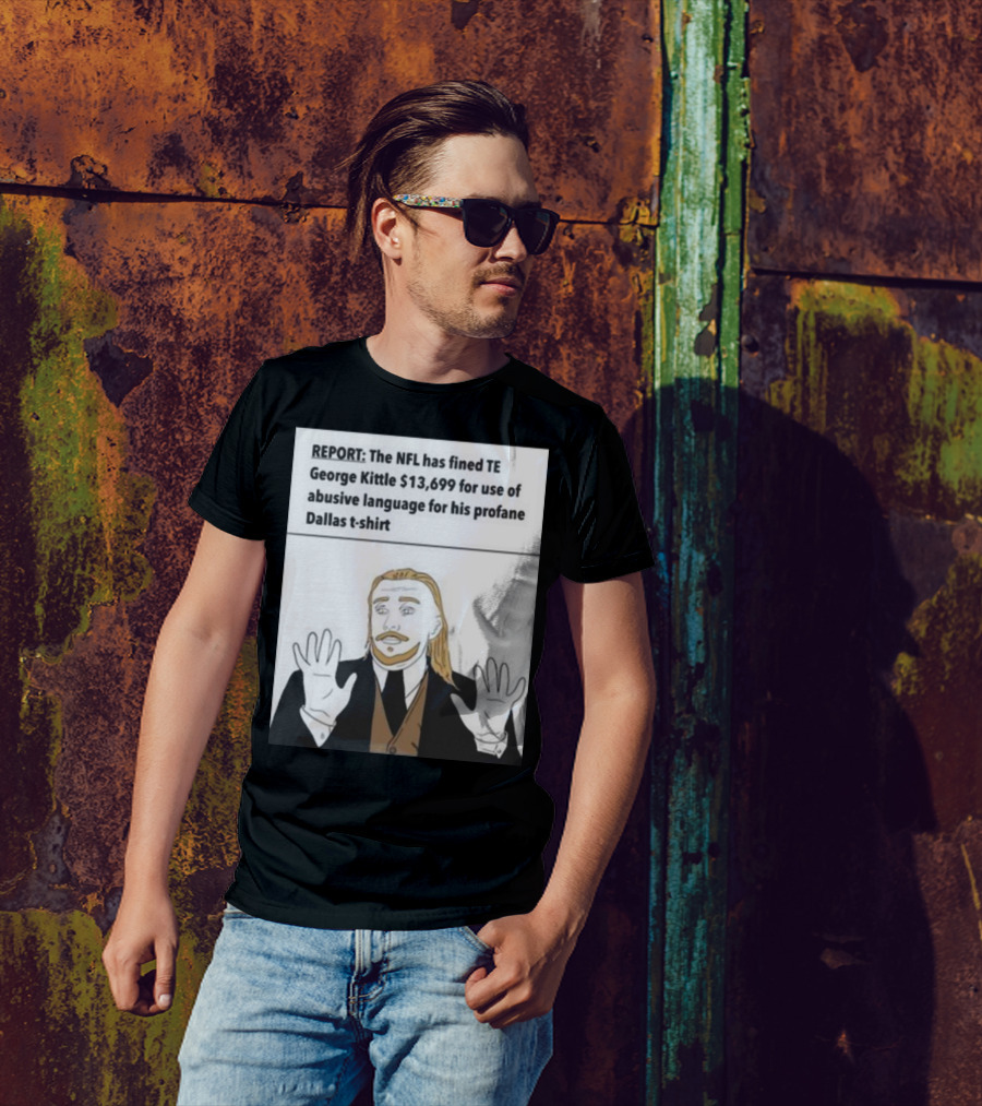 REPORT NFL Fines George Kittle $13,699 Profane Dallas T-Shirt