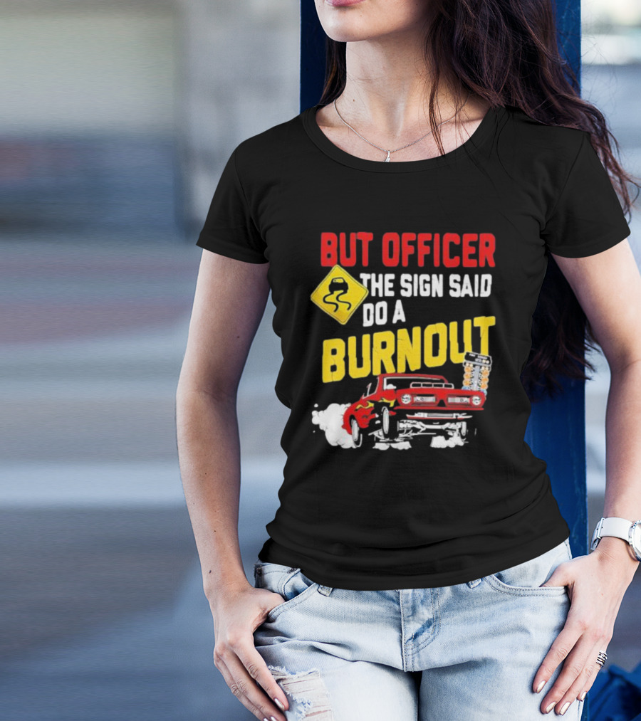 But Officer The Sign Said Do A Burnout Red Drag Car Racing T-Shirt