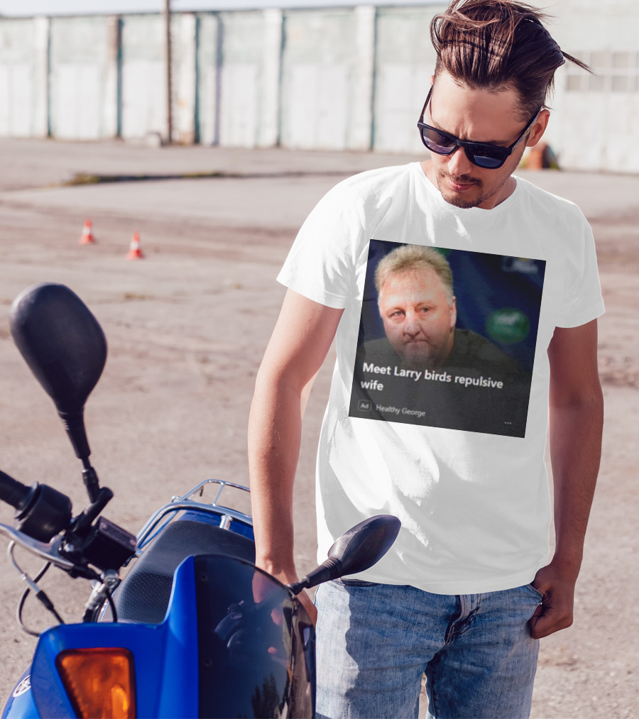Healthy George Presents Meeting Larry Birds Repulsive Wife T-Shirt