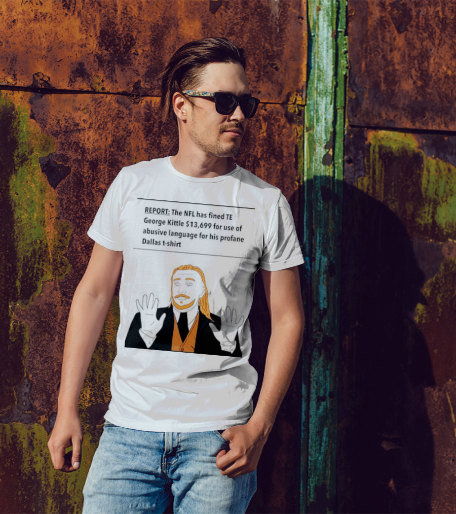 REPORT: The NFL Fines TE George Kittle $13,699 For Abusive Language On Profane Dallas T-Shirt