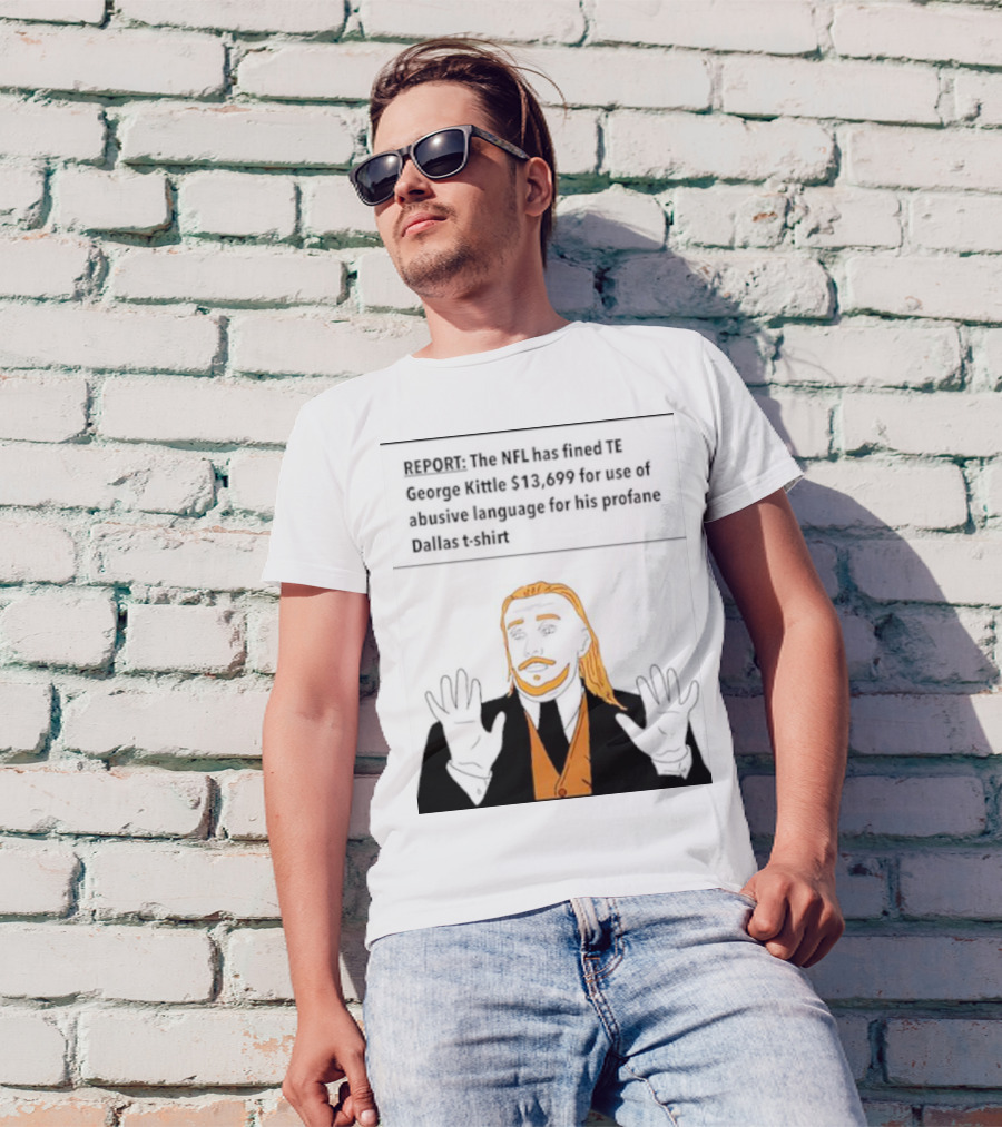 REPORT: The NFL Fines TE George Kittle $13,699 For Abusive Language On Profane Dallas T-Shirt