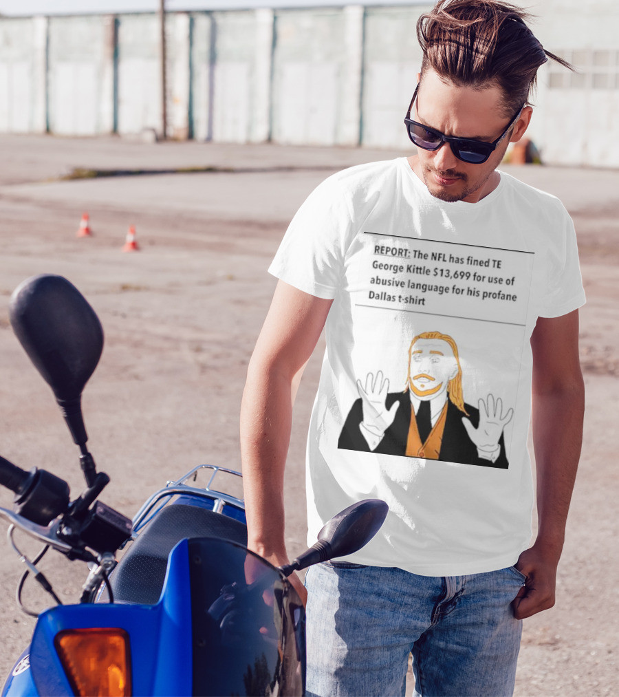 REPORT: The NFL Fines TE George Kittle $13,699 For Abusive Language On Profane Dallas T-Shirt