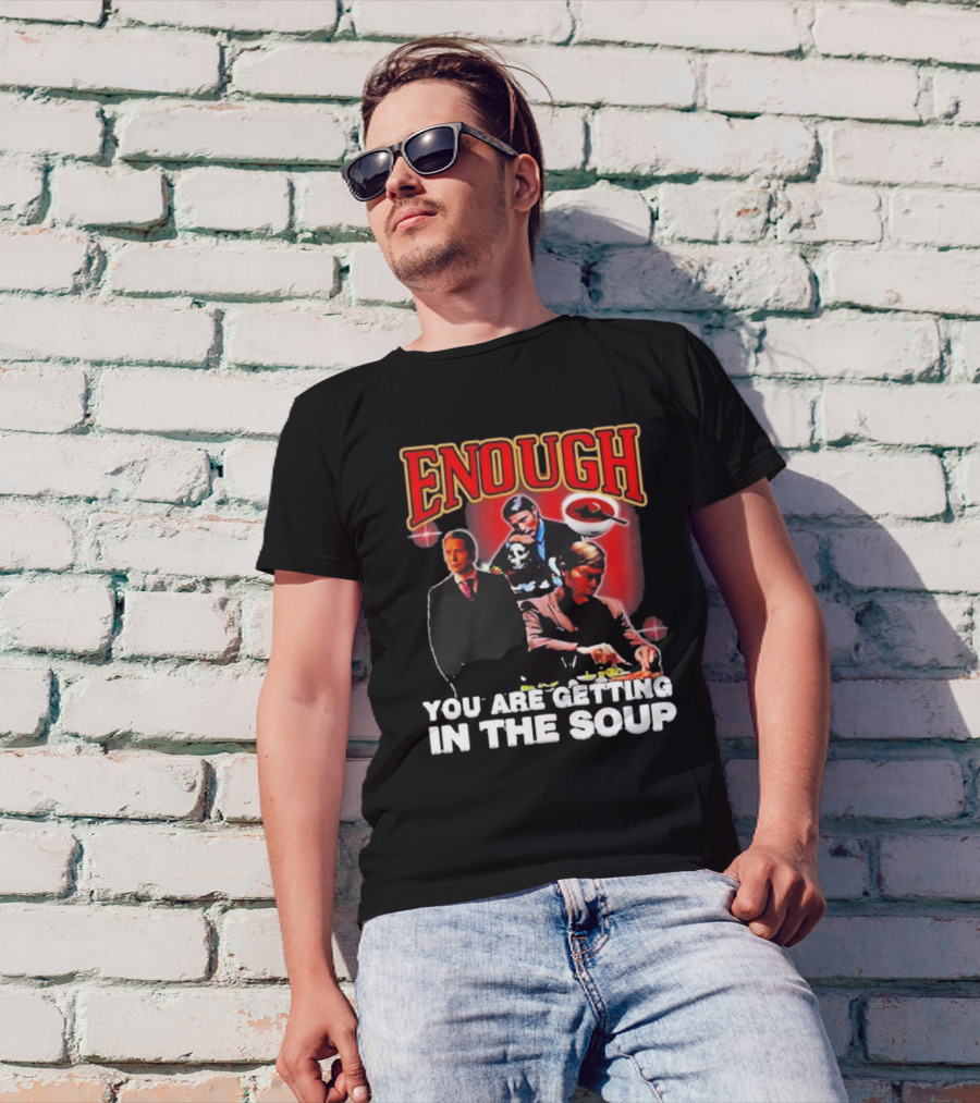 Enough You Are Getting In The Soup Classic Mafia Scene T-Shirt