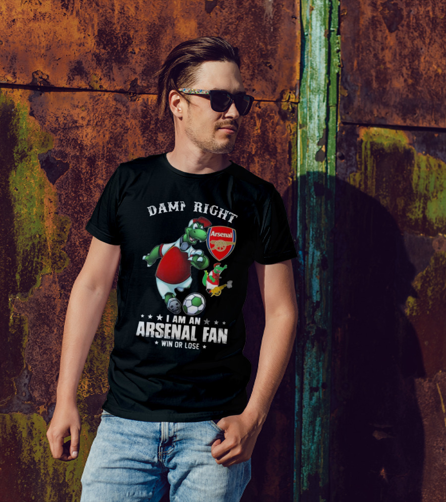 Damn Right Arsenal Fan I Am Win Or Lose Soccer Dinosaur T-Shirt