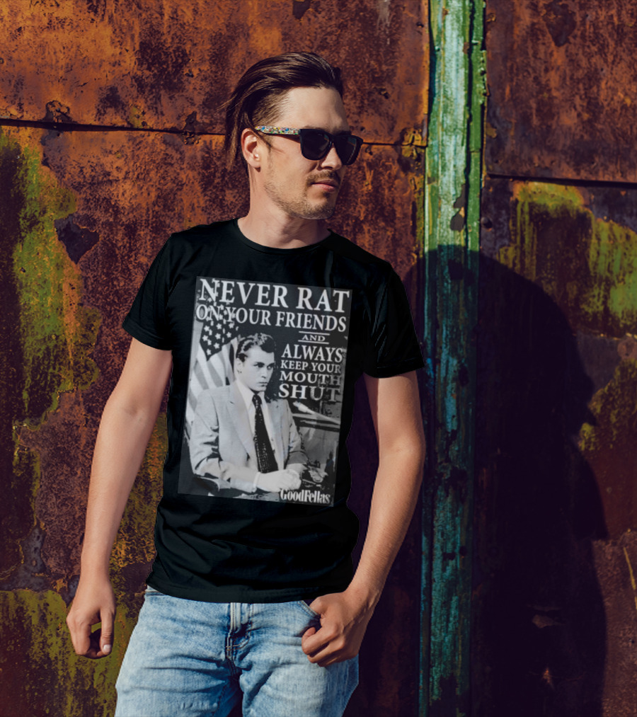 Never Rat On Your Friends Always Keep Your Mouth Shut Goodfellas T-Shirt