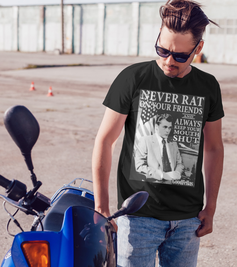 Never Rat On Your Friends Always Keep Your Mouth Shut Goodfellas T-Shirt