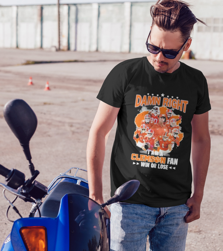 Damn Right I Am A Clemson Fan Win Or Lose Clemson Tigers Champion Team T-Shirt