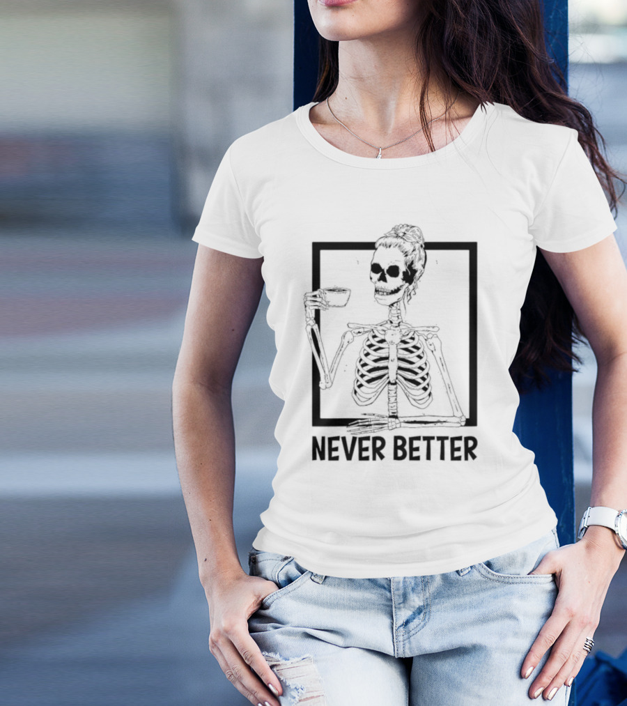 Halloween Skeleton Never Better Drink Skeleton Women T-Shirt