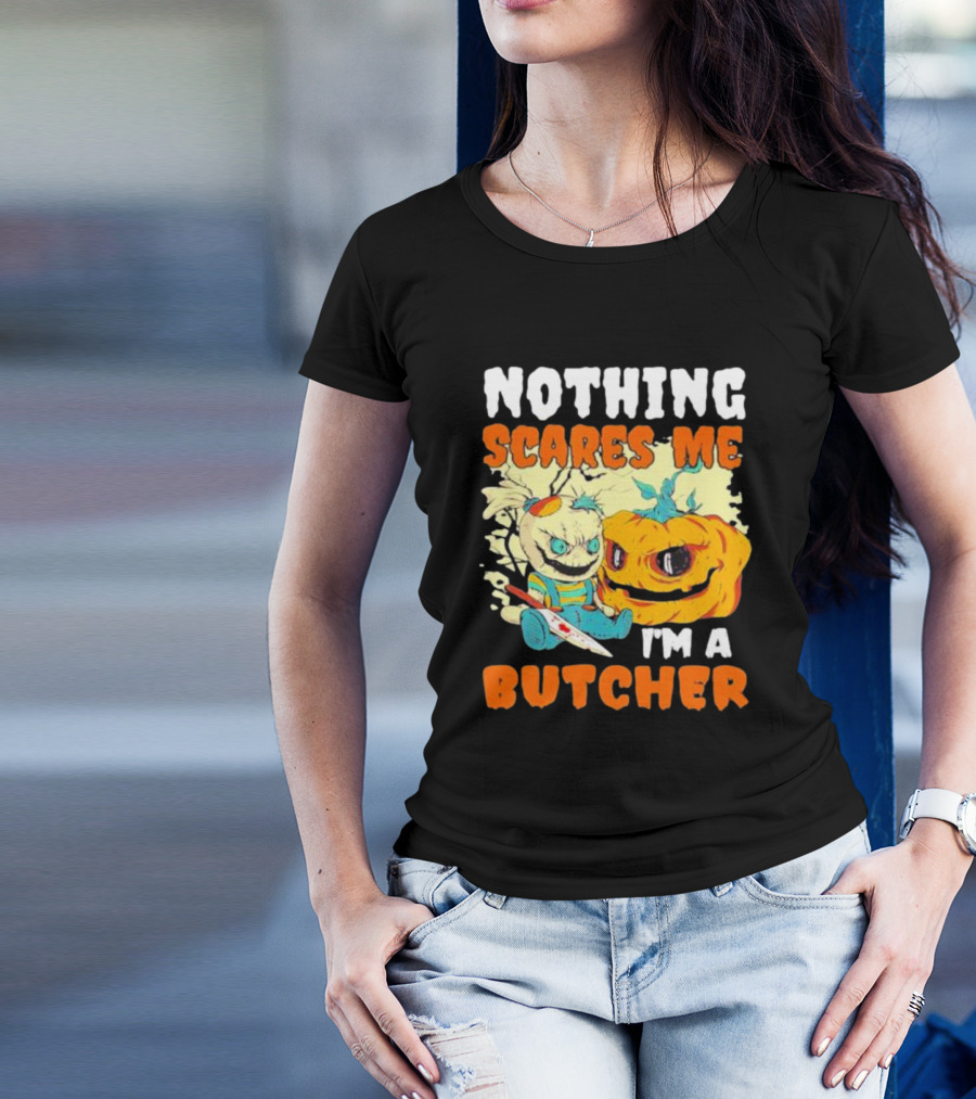 Nothing Scares Me Horror Doll With Knife And Pumpkin I'm A Butcher T-Shirt