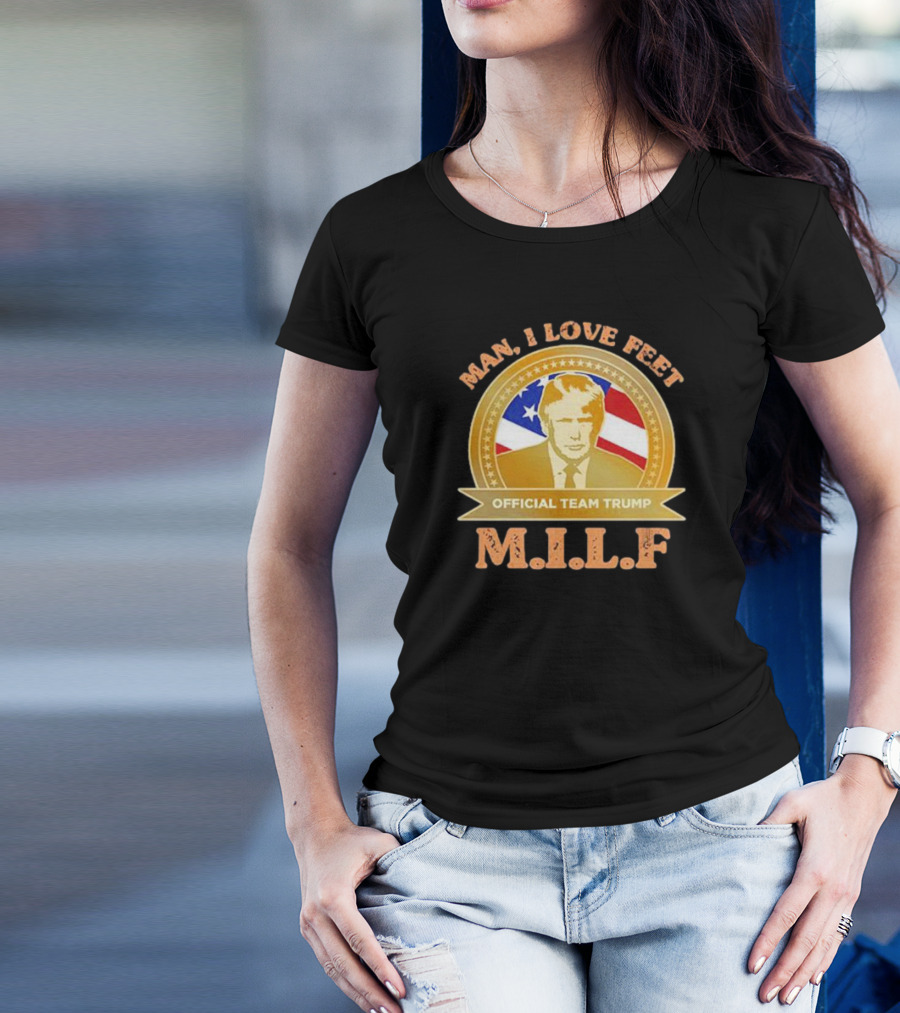 Man I Love Feet Official Team Trump M.I.L.F T-Shirt