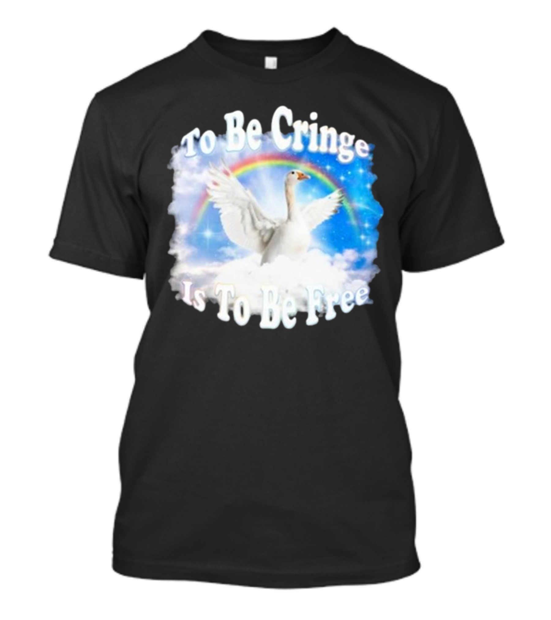 To Be Cringe Is To Be Free Goose Rainbow Clouds T-Shirt